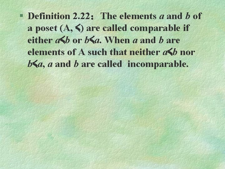 § Definition 2. 22：The elements a and b of a poset (A, ≼) are
