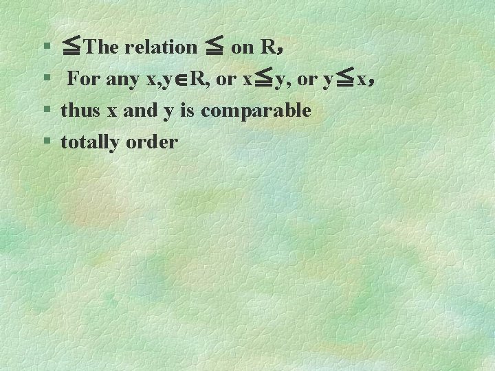 § § ≦The relation ≦ on R， For any x, y R, or x≦y,