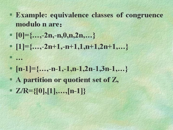 § Example: equivalence classes of congruence modulo n are： § [0]={…, -2 n, -n,
