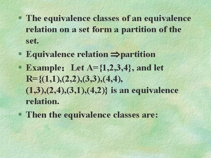 § The equivalence classes of an equivalence relation on a set form a partition