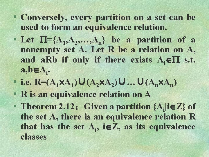 § Conversely, every partition on a set can be used to form an equivalence