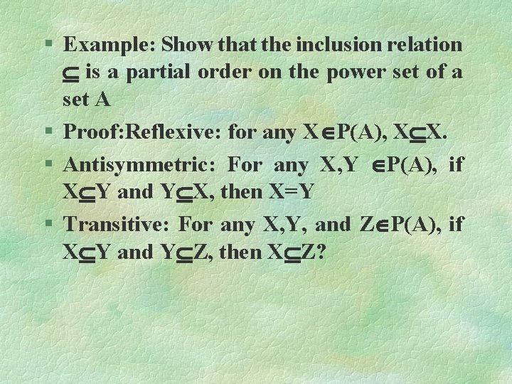 § Example: Show that the inclusion relation is a partial order on the power