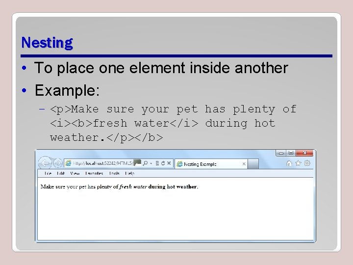 Nesting • To place one element inside another • Example: – <p>Make sure your Nesting • To place one element inside another • Example: – <p>Make sure your