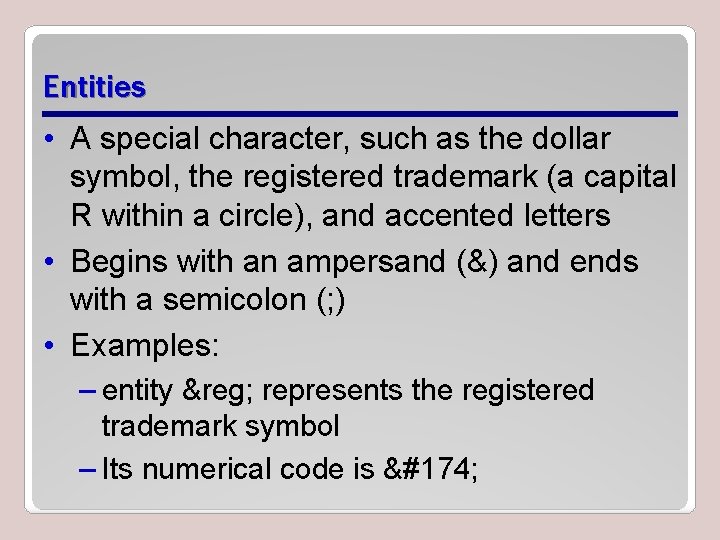 Entities • A special character, such as the dollar symbol, the registered trademark (a Entities • A special character, such as the dollar symbol, the registered trademark (a