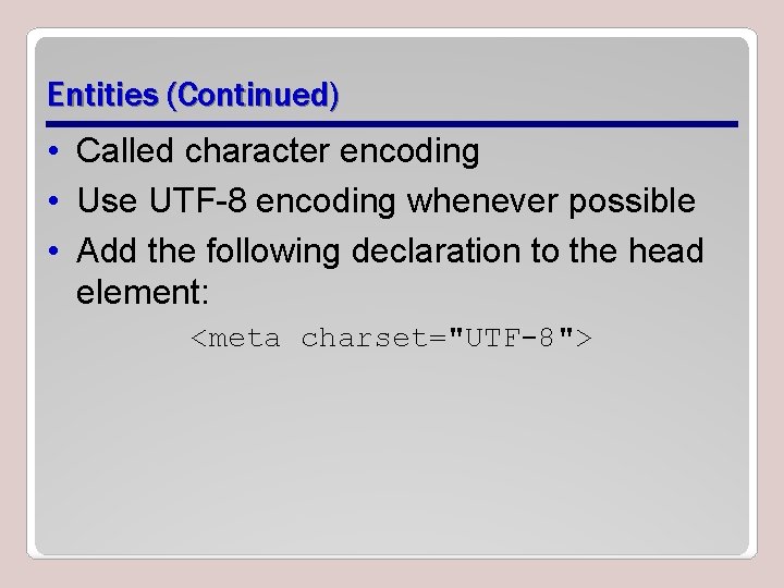 Entities (Continued) • Called character encoding • Use UTF-8 encoding whenever possible • Add Entities (Continued) • Called character encoding • Use UTF-8 encoding whenever possible • Add