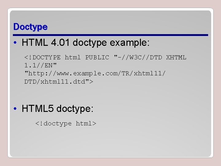 Doctype • HTML 4. 01 doctype example: <!DOCTYPE html PUBLIC "-//W 3 C//DTD XHTML Doctype • HTML 4. 01 doctype example: <!DOCTYPE html PUBLIC "-//W 3 C//DTD XHTML