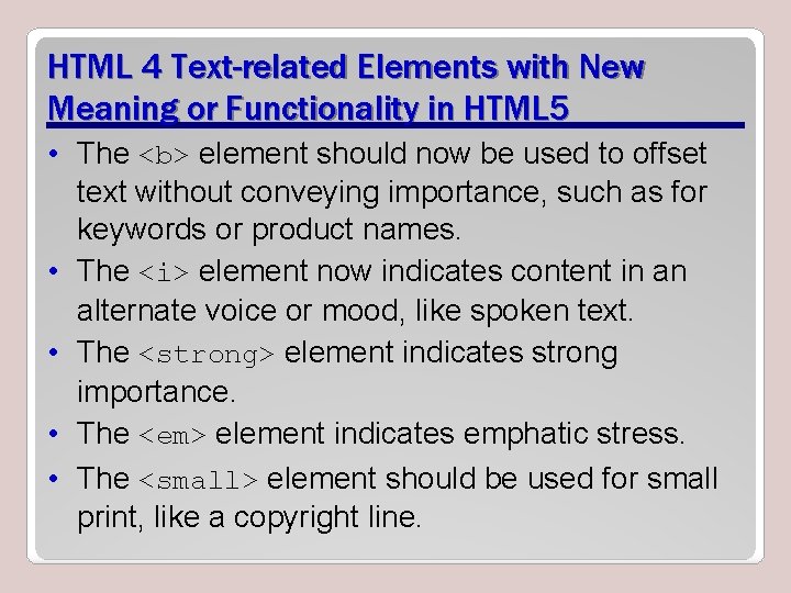 HTML 4 Text-related Elements with New Meaning or Functionality in HTML 5 • The HTML 4 Text-related Elements with New Meaning or Functionality in HTML 5 • The