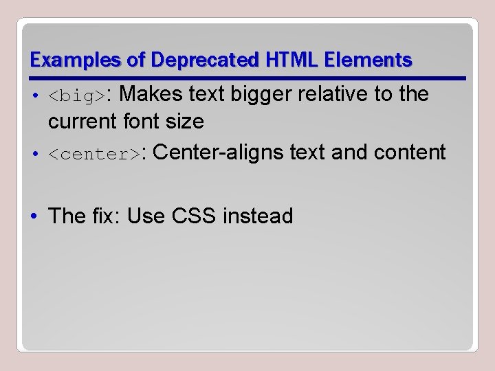 Examples of Deprecated HTML Elements • <big>: Makes text bigger relative to the current Examples of Deprecated HTML Elements • <big>: Makes text bigger relative to the current