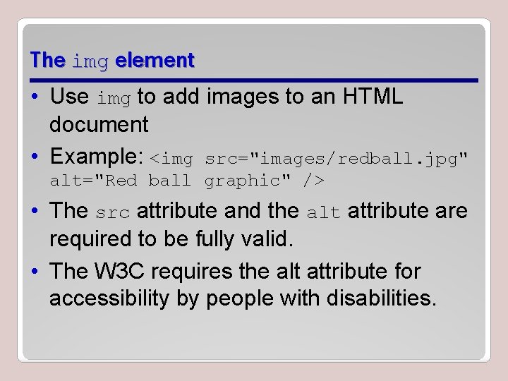 The img element • Use img to add images to an HTML document • The img element • Use img to add images to an HTML document •