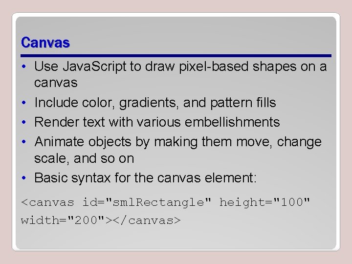 Canvas • Use Java. Script to draw pixel-based shapes on a canvas • Include Canvas • Use Java. Script to draw pixel-based shapes on a canvas • Include