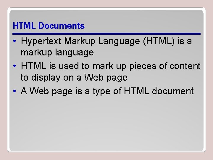 HTML Documents • Hypertext Markup Language (HTML) is a markup language • HTML is HTML Documents • Hypertext Markup Language (HTML) is a markup language • HTML is