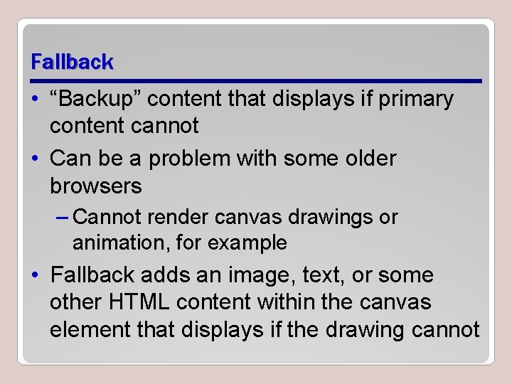 Fallback • “Backup” content that displays if primary content cannot • Can be a Fallback • “Backup” content that displays if primary content cannot • Can be a