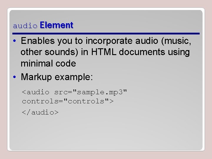 audio Element • Enables you to incorporate audio (music, other sounds) in HTML documents audio Element • Enables you to incorporate audio (music, other sounds) in HTML documents