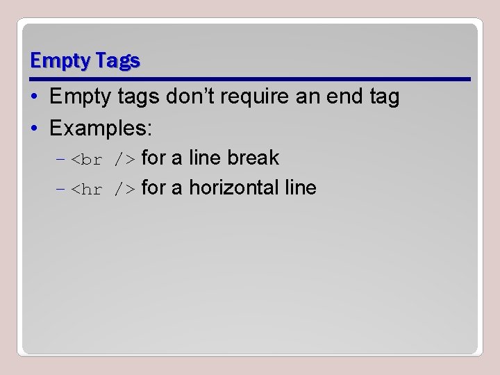 Empty Tags • Empty tags don’t require an end tag • Examples: – for Empty Tags • Empty tags don’t require an end tag • Examples: – for