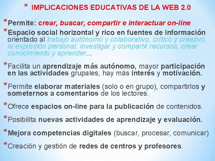 * IMPLICACIONES EDUCATIVAS DE LA WEB 2. 0 *Permite: crear, buscar, compartir e interactuar