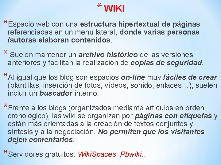 * WIKI *Espacio web con una estructura hipertextual de páginas referenciadas en un menu