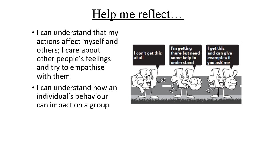 Help me reflect… • I can understand that my actions affect myself and others;