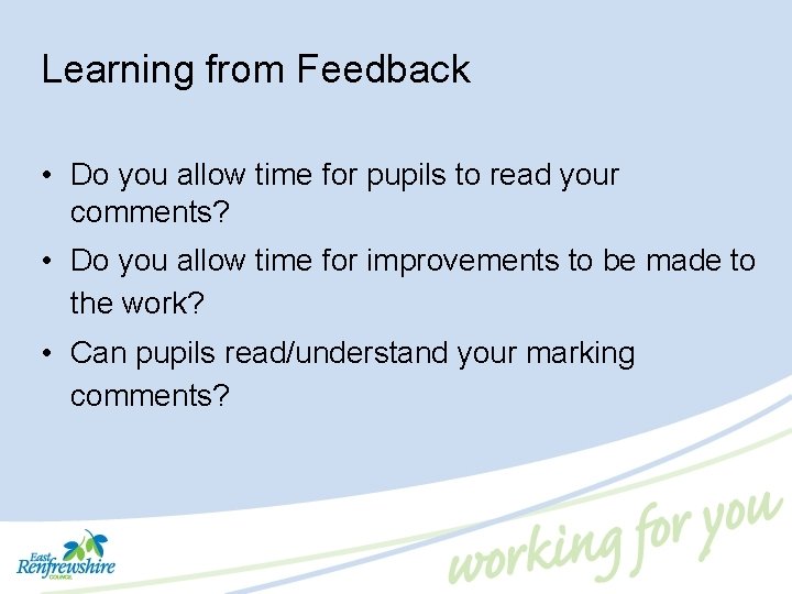 Learning from Feedback • Do you allow time for pupils to read your comments?