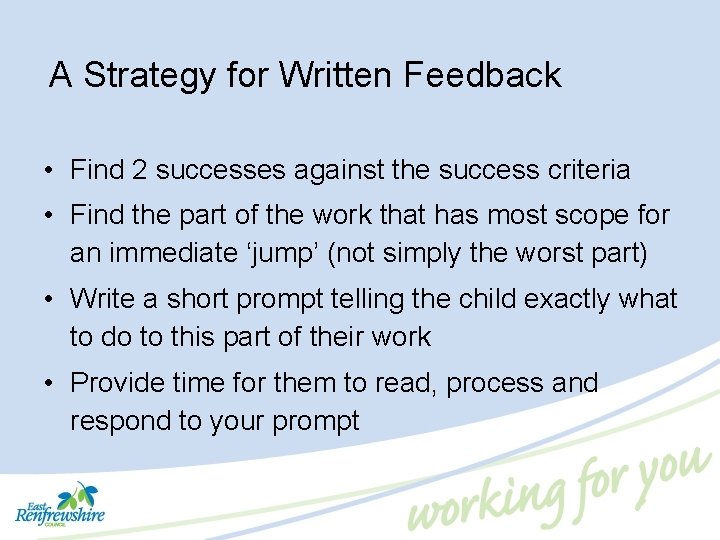 A Strategy for Written Feedback • Find 2 successes against the success criteria •