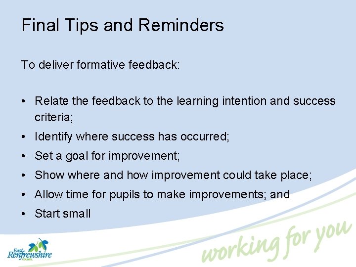 Final Tips and Reminders To deliver formative feedback: • Relate the feedback to the