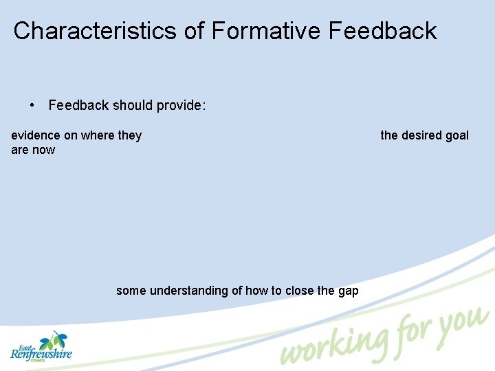 Characteristics of Formative Feedback • Feedback should provide: evidence on where they are now