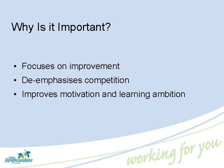 Why Is it Important? • Focuses on improvement • De-emphasises competition • Improves motivation