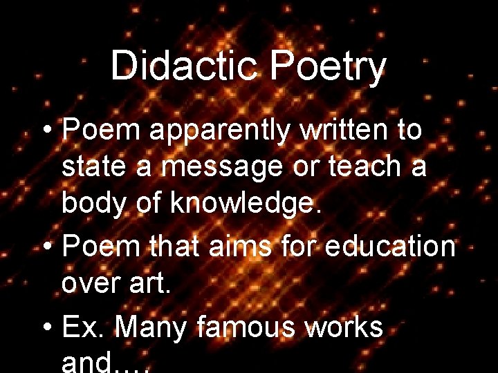 Didactic Poetry • Poem apparently written to state a message or teach a body