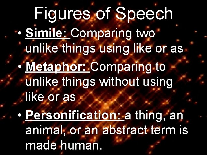 Figures of Speech • Simile: Comparing two unlike things using like or as •