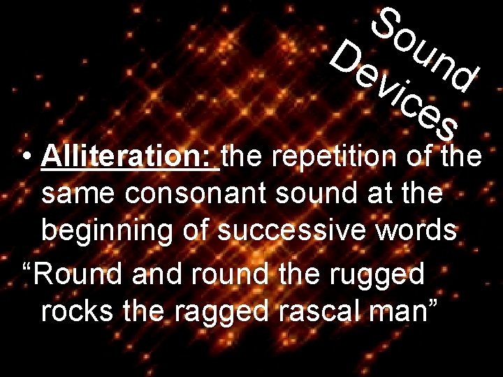 So De und vic es • Alliteration: the repetition of the same consonant sound