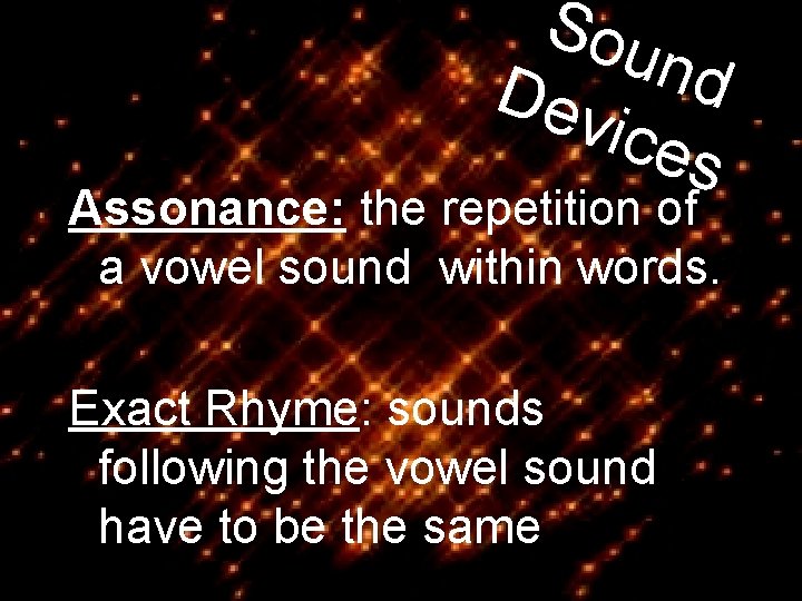 Sou n Dev d ices Assonance: the repetition of a vowel sound within words.