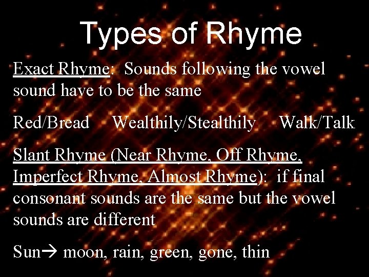 Types of Rhyme Exact Rhyme: Sounds following the vowel sound have to be the