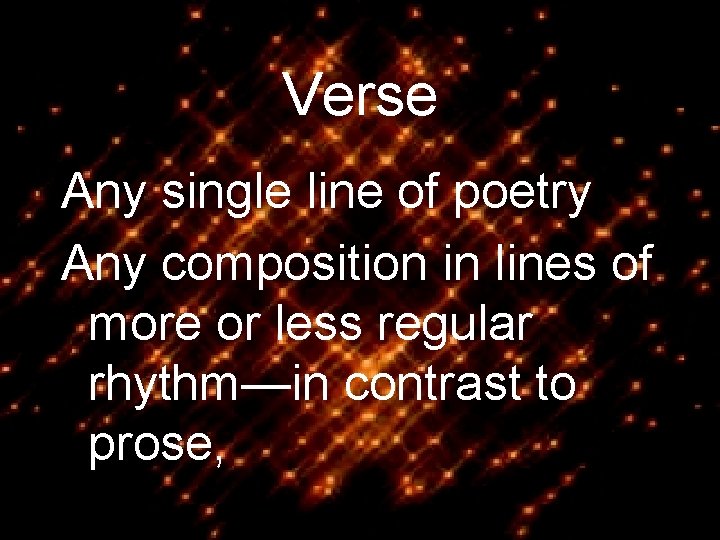 Verse Any single line of poetry Any composition in lines of more or less