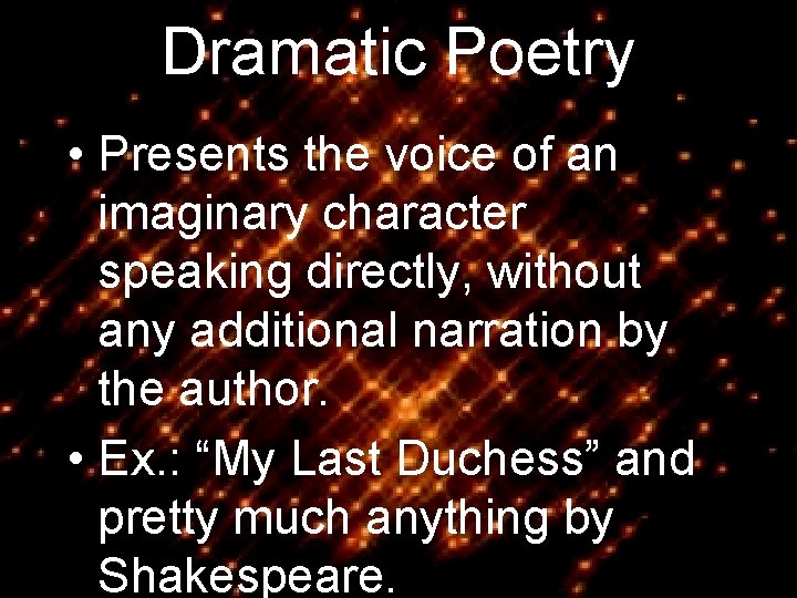 Dramatic Poetry • Presents the voice of an imaginary character speaking directly, without any