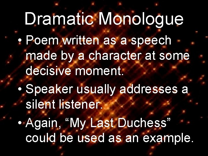 Dramatic Monologue • Poem written as a speech made by a character at some