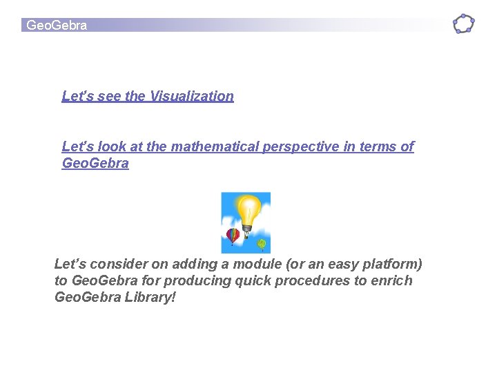 Geo. Gebra Let’s see the Visualization Let’s look at the mathematical perspective in terms