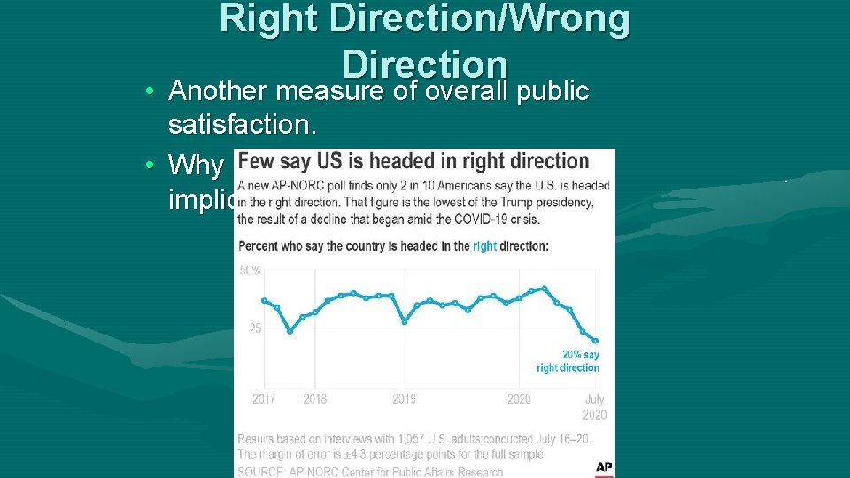 Right Direction/Wrong Direction • Another measure of overall public satisfaction. • Why is it