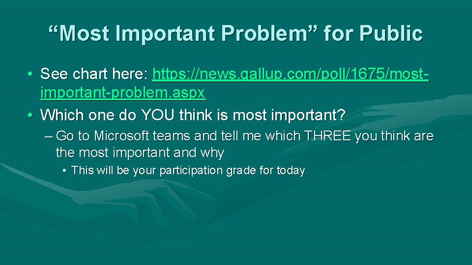 “Most Important Problem” for Public • See chart here: https: //news. gallup. com/poll/1675/mostimportant-problem. aspx