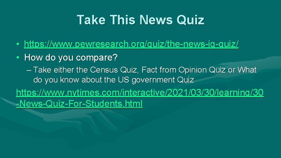 Take This News Quiz • https: //www. pewresearch. org/quiz/the-news-iq-quiz/ • How do you compare?