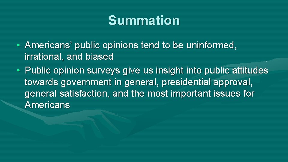 Summation • Americans’ public opinions tend to be uninformed, irrational, and biased • Public