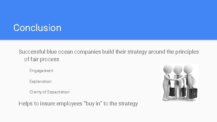 Conclusion Successful blue ocean companies build their strategy around the principles of fair process