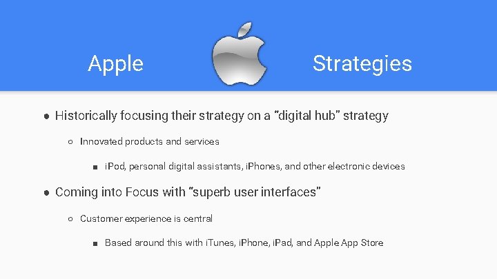 Apple Strategies ● Historically focusing their strategy on a “digital hub” strategy ○ Innovated