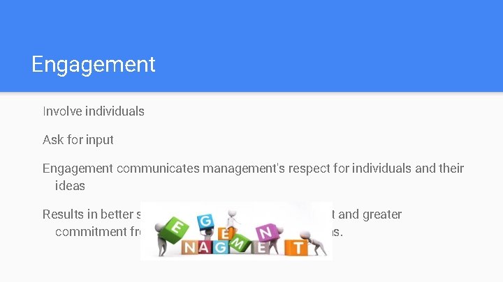 Engagement Involve individuals Ask for input Engagement communicates management's respect for individuals and their