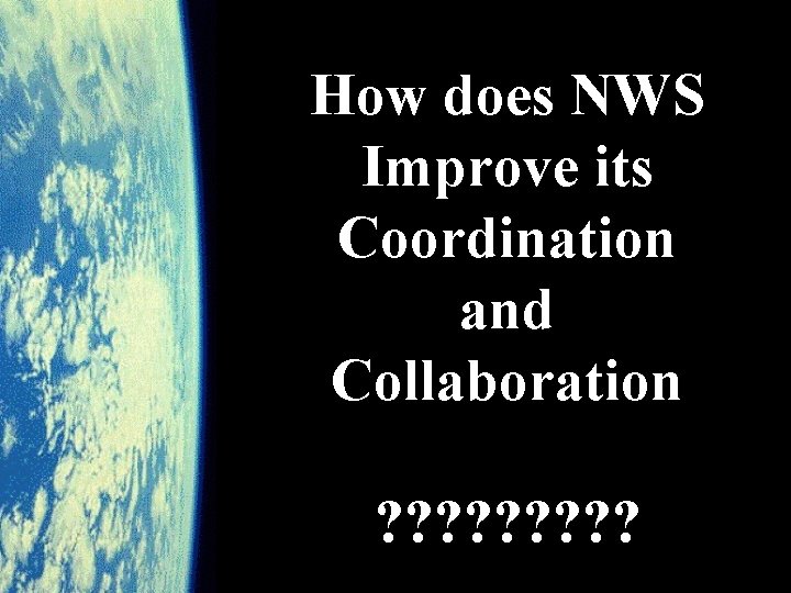 How does NWS Improve its Coordination and Collaboration ? ? ? ? ? 