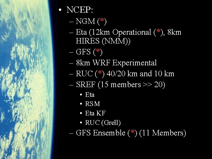  • NCEP: – NGM (*) – Eta (12 km Operational (*), 8 km