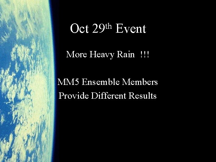 Oct th 29 Event More Heavy Rain !!! MM 5 Ensemble Members Provide Different