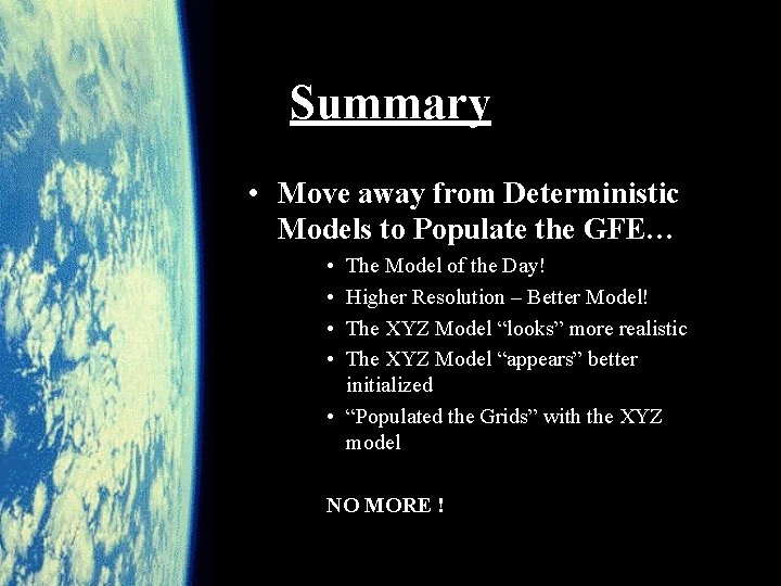 Summary • Move away from Deterministic Models to Populate the GFE… • • The
