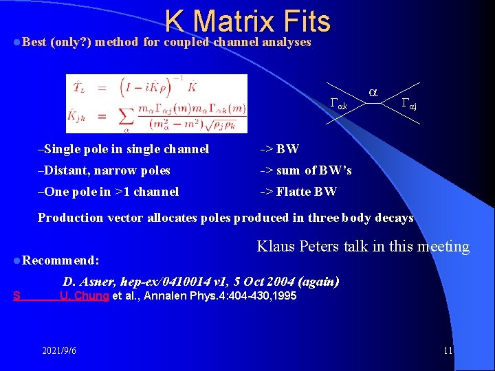 l K Matrix Fits Best (only? ) method for coupled channel analyses k –Single