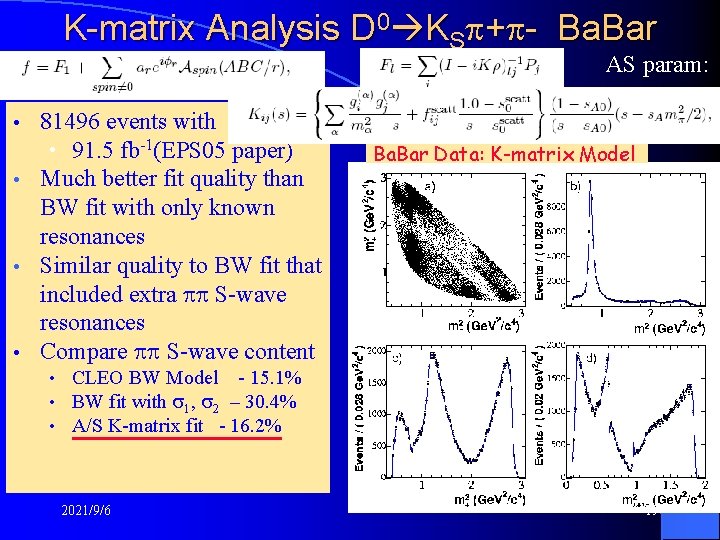 K-matrix Analysis D 0 KS + - Ba. Bar AS param: 81496 events with