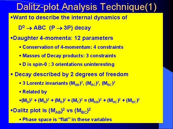 Dalitz-plot Analysis Technique(1) §Want to describe the internal dynamics of D 0 ABC (P