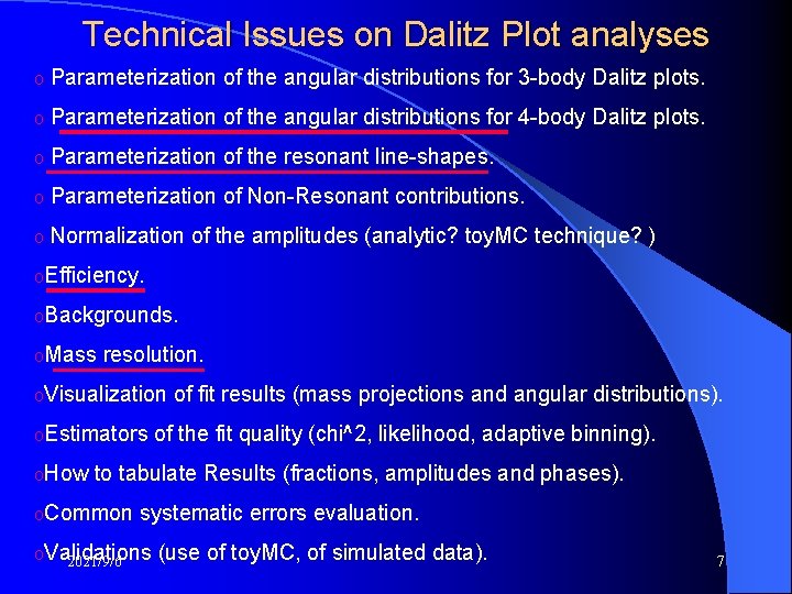 Technical Issues on Dalitz Plot analyses o Parameterization of the angular distributions for 3